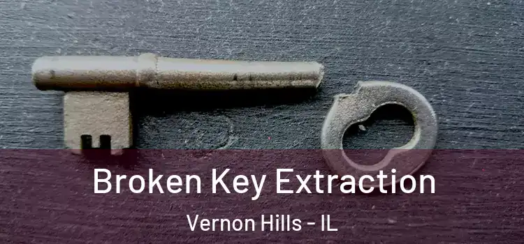 Broken Key Extraction Vernon Hills - IL