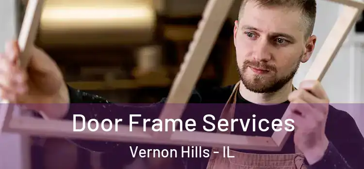 Door Frame Services Vernon Hills - IL