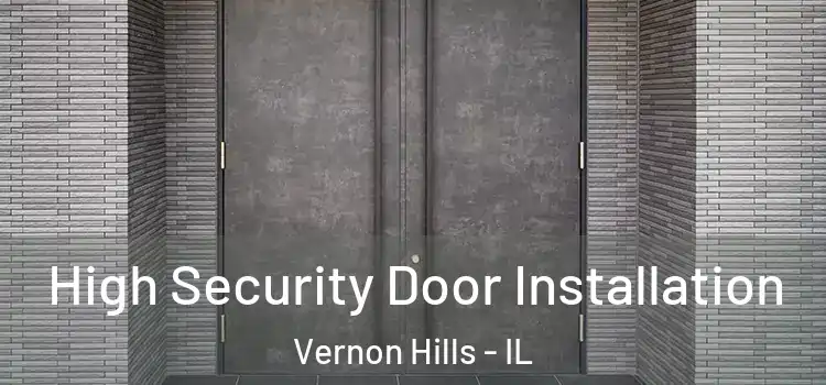 High Security Door Installation Vernon Hills - IL